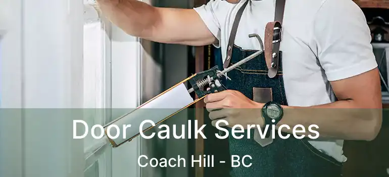  Door Caulk Services Coach Hill - BC