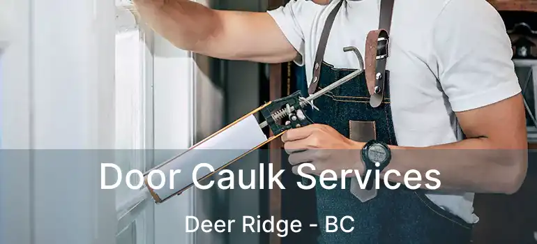  Door Caulk Services Deer Ridge - BC