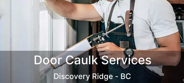 Door Caulk Services Discovery Ridge - BC