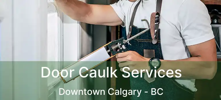  Door Caulk Services Downtown Calgary - BC