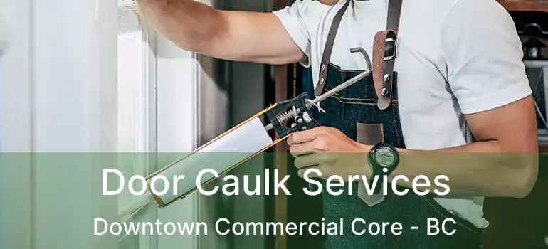  Door Caulk Services Downtown Commercial Core - BC