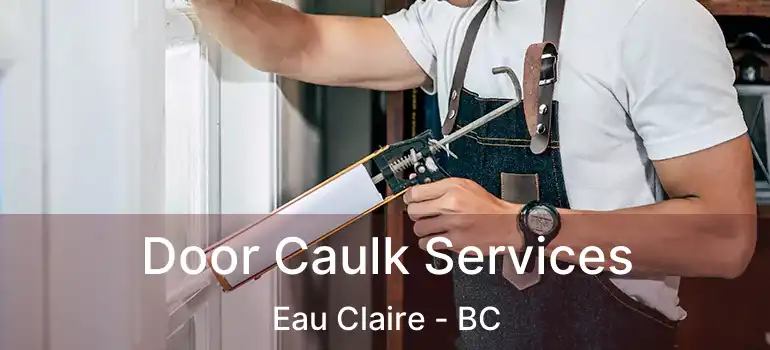 Door Caulk Services Eau Claire - BC
