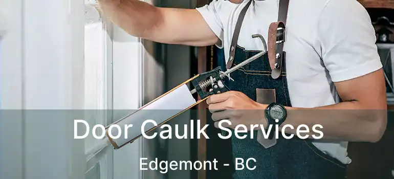  Door Caulk Services Edgemont - BC