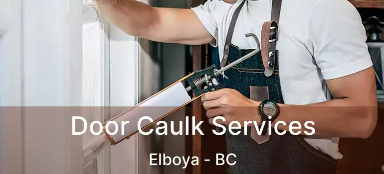  Door Caulk Services Elboya - BC