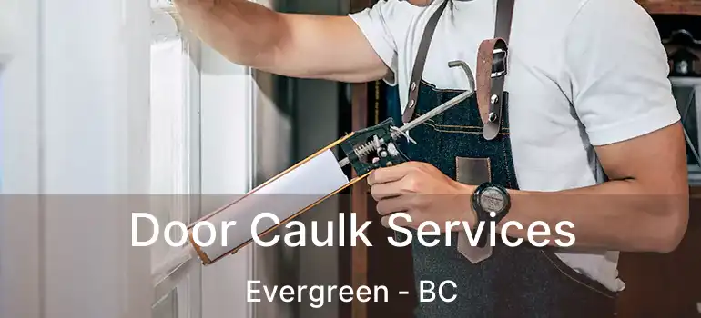  Door Caulk Services Evergreen - BC