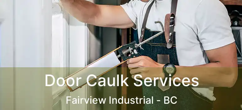  Door Caulk Services Fairview Industrial - BC