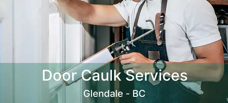  Door Caulk Services Glendale - BC