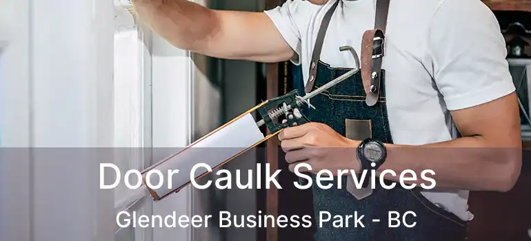  Door Caulk Services Glendeer Business Park - BC