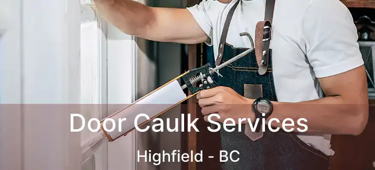  Door Caulk Services Highfield - BC