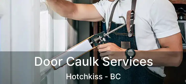  Door Caulk Services Hotchkiss - BC
