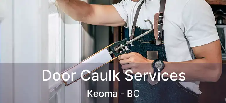  Door Caulk Services Keoma - BC