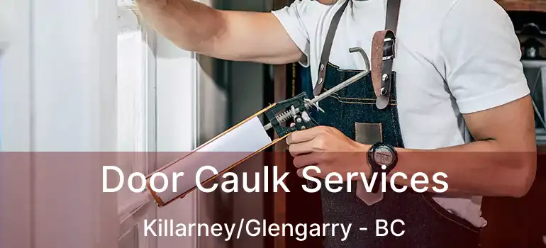  Door Caulk Services Killarney/Glengarry - BC