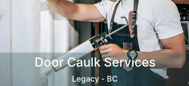  Door Caulk Services Legacy - BC