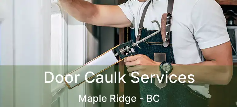  Door Caulk Services Maple Ridge - BC