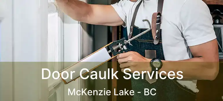  Door Caulk Services McKenzie Lake - BC
