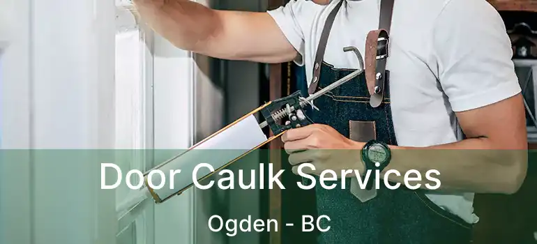  Door Caulk Services Ogden - BC