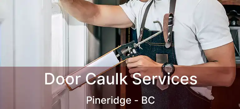  Door Caulk Services Pineridge - BC