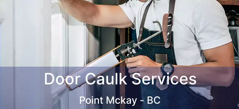  Door Caulk Services Point Mckay - BC