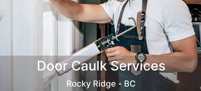  Door Caulk Services Rocky Ridge - BC