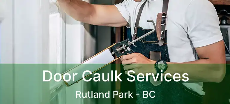  Door Caulk Services Rutland Park - BC