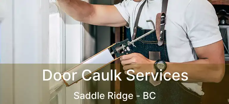  Door Caulk Services Saddle Ridge - BC