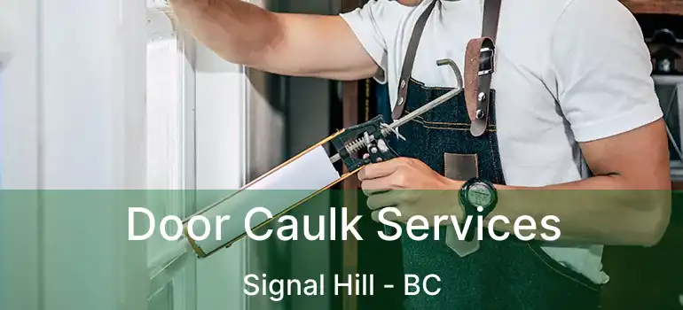 Door Caulk Services Signal Hill - BC