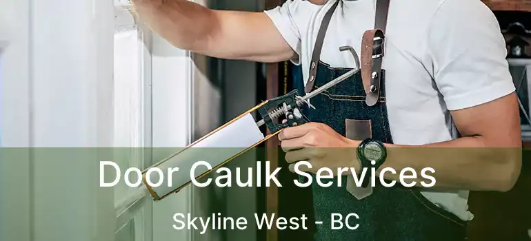  Door Caulk Services Skyline West - BC