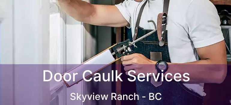  Door Caulk Services Skyview Ranch - BC