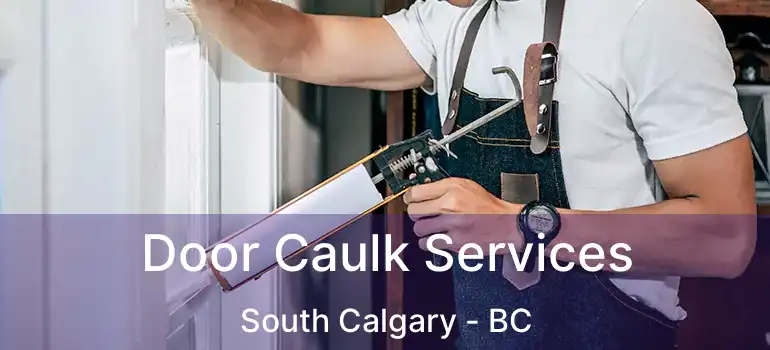  Door Caulk Services South Calgary - BC