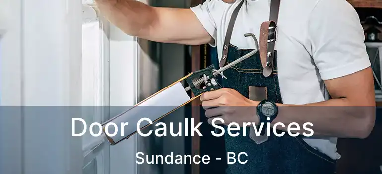  Door Caulk Services Sundance - BC