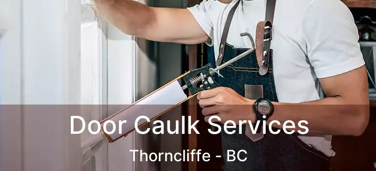  Door Caulk Services Thorncliffe - BC