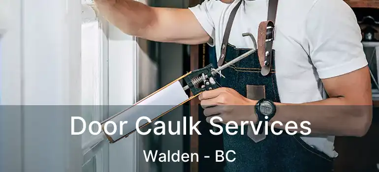  Door Caulk Services Walden - BC