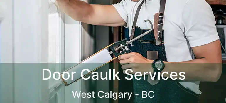  Door Caulk Services West Calgary - BC