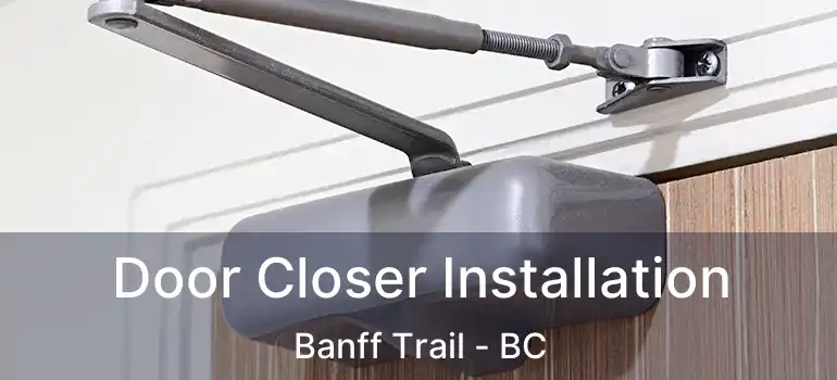  Door Closer Installation Banff Trail - BC