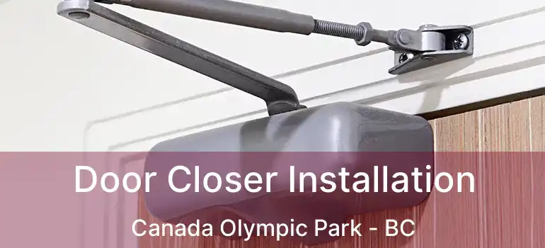  Door Closer Installation Canada Olympic Park - BC
