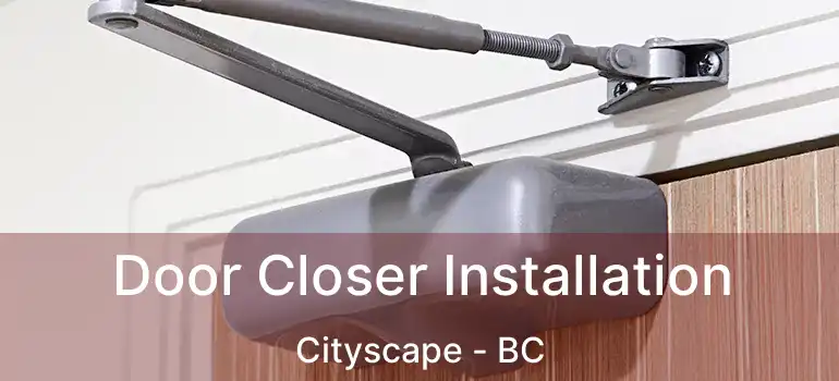  Door Closer Installation Cityscape - BC