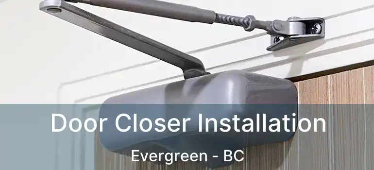  Door Closer Installation Evergreen - BC