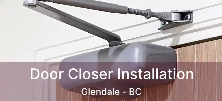  Door Closer Installation Glendale - BC