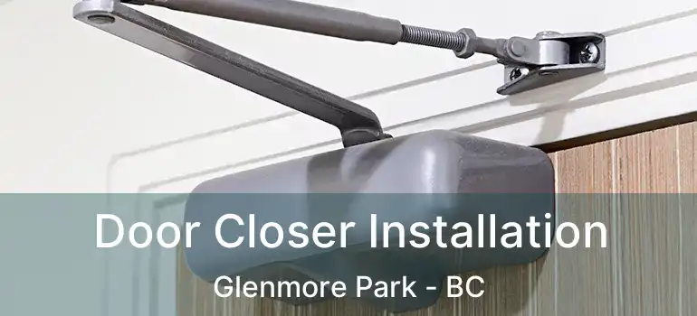  Door Closer Installation Glenmore Park - BC
