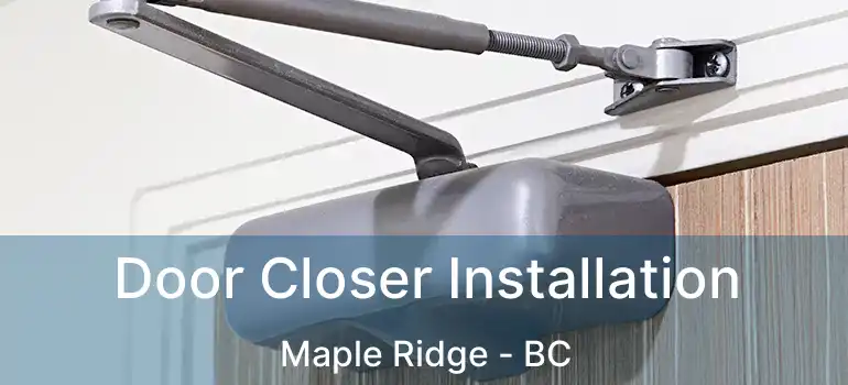 Door Closer Installation Maple Ridge - BC