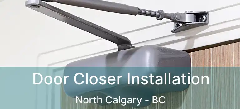  Door Closer Installation North Calgary - BC