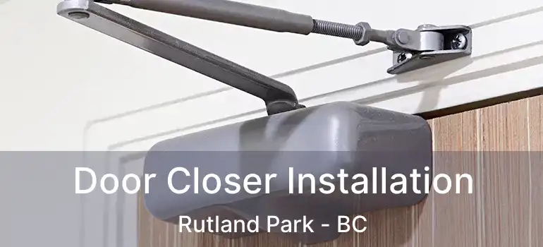 Door Closer Installation Rutland Park - BC