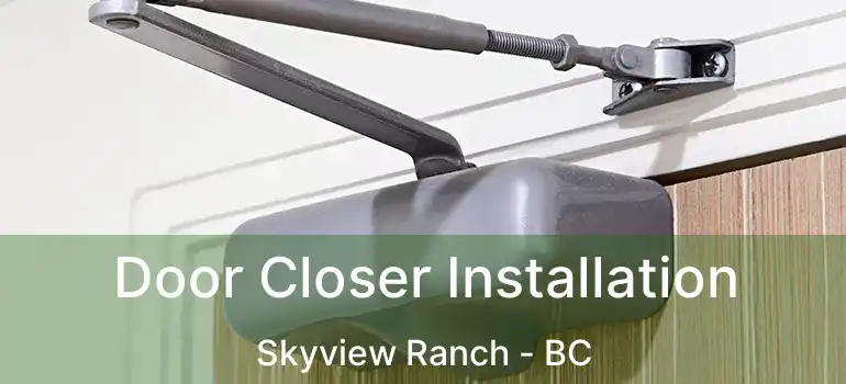  Door Closer Installation Skyview Ranch - BC