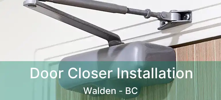  Door Closer Installation Walden - BC