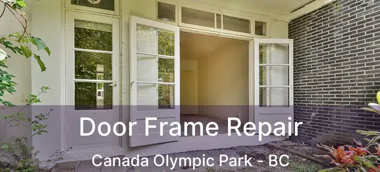  Door Frame Repair Canada Olympic Park - BC