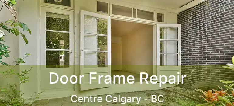  Door Frame Repair Centre Calgary - BC