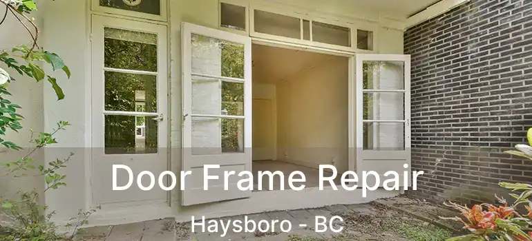  Door Frame Repair Haysboro - BC