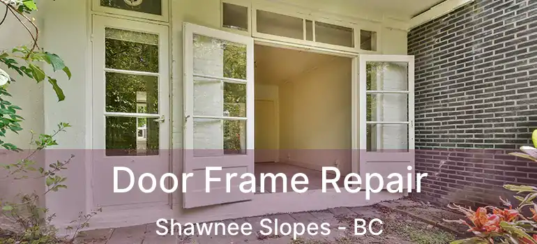  Door Frame Repair Shawnee Slopes - BC