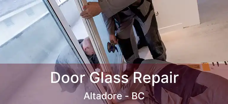 Door Glass Repair Altadore - BC