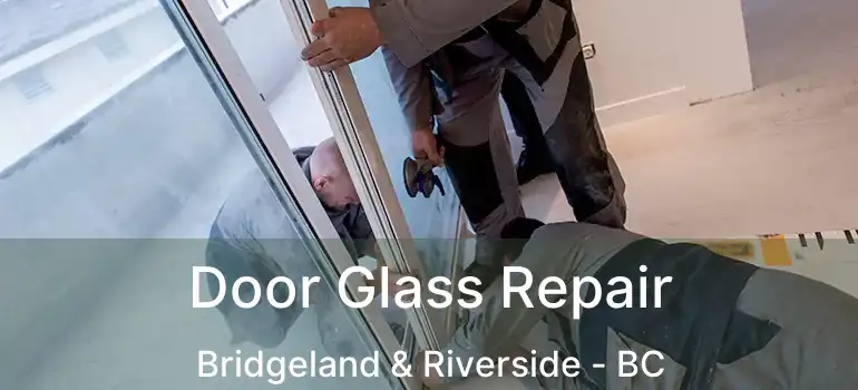  Door Glass Repair Bridgeland & Riverside - BC